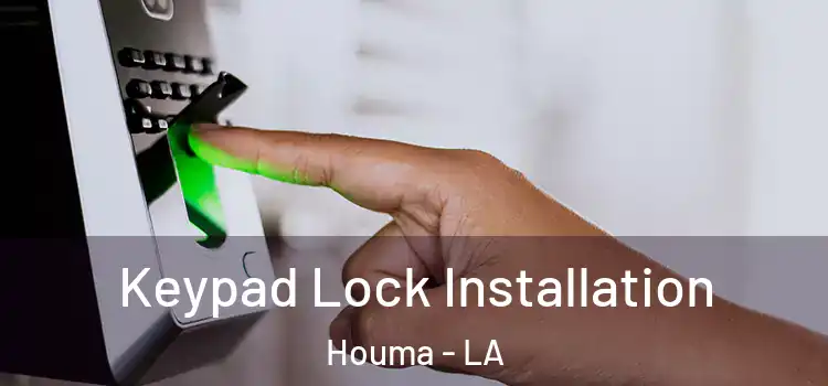 Keypad Lock Installation Houma - LA